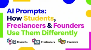 How Students, Freelancers & Founders Use Prompts Differently